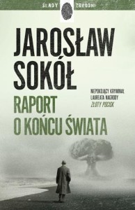 RAPORT O KOŃCU ŚWIATA, JAROSŁAW SOKÓŁ
