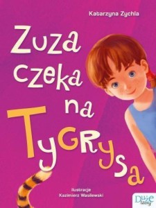 ZUZA CZEKA NA TYGRYSA, KATARZYNA ZYCHLA