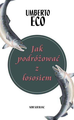 Jak podróżować z łososiem, Umberto Eco