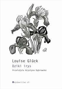 DZIKI IRYS, LOUISE GLCK