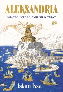 ALEKSANDRIA. MIASTO, KTÓRE ZMIENIŁO ŚWIAT