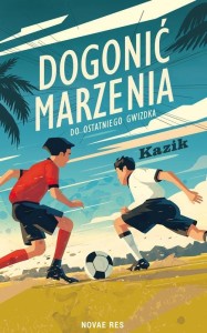 DOGONIĆ MARZENIA. DO OSTATNIEGO GWIZDKA, KAZIK