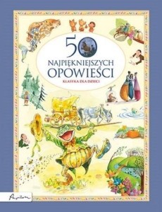 KLASYKA DLA DZIECI. 50 NAJPIĘKNIEJSZYCH OPOWIEŚCI