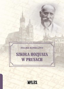 SZKOŁA HOZJUSZA W PRUSACH, FELIKS KONECZNY