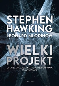WIELKI PROJEKT, STEPHEN HAWKING, LEONARD MLODINOW