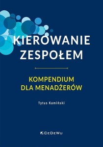 KIEROWANIE ZESPOŁEM. KOMPENDIUM DLA MENADŻERÓW