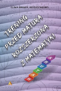 TRENING PRZED MATURĄ ROZSZERZONĄ Z MATEMATYKI