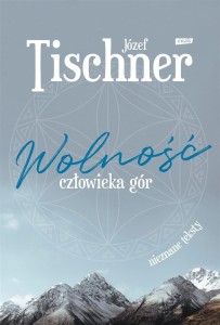WOLNOŚĆ CZŁOWIEKA GÓR, JÓZEF TISCHNER