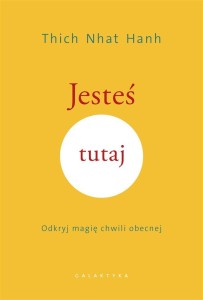JESTEŚ TUTAJ. ODKRYJ MAGIĘ CHWILI OBECNEJ