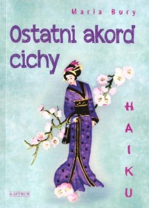 HAIKU. OSTATNI AKORD CICHY, MARIA BURY