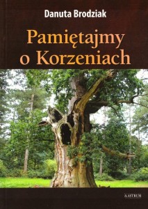 PAMIĘTAJMY O KORZENIACH, DANUTA BRODZIAK