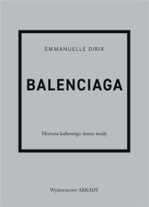 BALENCIAGA. HISTORIA KULTOWEGO DOMU MODY