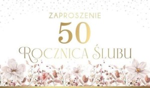 ZAPROSZENIE 50 ROCZNICA ŚLUBU (10SZT)
