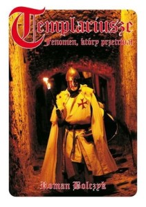 TEMPLARIUSZE - FENOMEN, KTÓRY PRZETRWAŁ