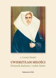 UWIERZYŁAM MIŁOŚCI. DZIENNIK DUCHOWY I WYBÓR...