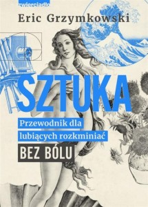 SZTUKA. PRZEWODNIK DLA LUBIĄCYCH ROZKMINIAĆ BEZ..