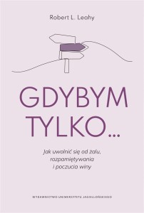 GDYBYM TYLKO... JAK UWOLNIĆ SIĘ OD ŻALU..