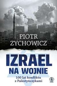 IZRAEL NA WOJNIE. 100 LAT KONFLIKTU Z...