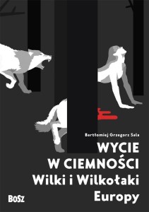 WYCIE W CIEMNOŚCI. WILKI I WILKOŁAKI EUROPY