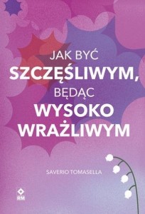 JAK BYĆ SZCZĘŚLIWYM BĘDĄC WYSOKO WRAŻLIWYM