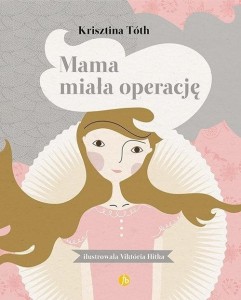 MAMA MIAŁA OPERACJĘ, KRISZTINA TOTH