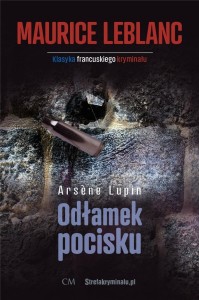 ARSENE LUPIN: ODŁAMEK POCISKU, MAURICE LEBLANCV