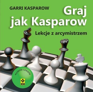 GRAJ JAK KASPAROW. LEKCJE Z ARCYMISTRZEM