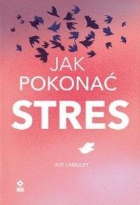 JAK POKONAĆ STRES, JOY LANGLEY