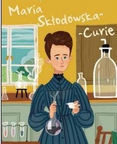 MARIA SKŁODOWSKA-CURIE. ILUSTROWANA BIOGRAFIA