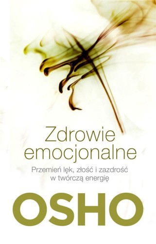 Zdrowie emocjonalne. Przemień lęk, złość..., Osho