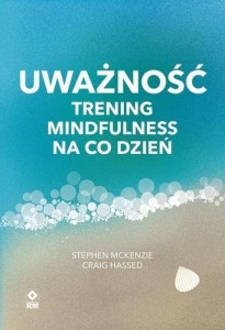 UWAŻNOŚĆ TRENING MINDFULNESS NA CO DZIEŃ
