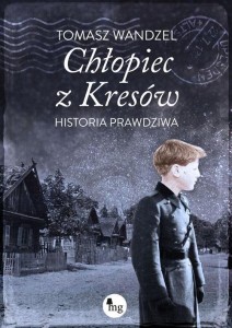 CHŁOPIEC Z KRESÓW. HISTORIA PRAWDZIWA
