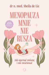 MENOPAUZA MNIE NIE RUSZA. JAK OGARNĄĆ ZMIANĘ...