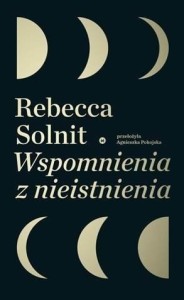 WSPOMNIENIA Z NIEISTNIENIA, REBECCA SOLNIT