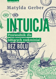 INTUICJA. PRZEWODNIK DLA LUBIĄCYCH ROZKMINIAĆ..