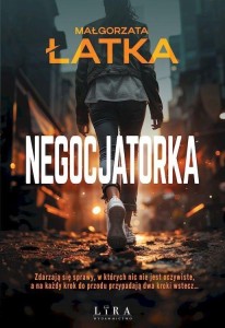 NEGOCJATORKA, MAŁGORZATA ŁATKA