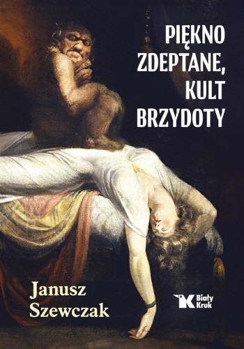 Piękno zdeptane, kult brzydoty, Janusz Szewczak
