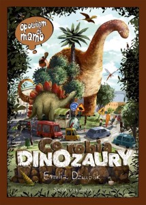 OPOWIEM CI, MAMO, CO ROBIĄ DINOZAURY