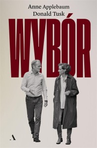 WYBÓR, ANNE APPLEBAUM, DONALD TUSK