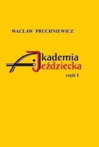 AKADEMIA JEŹDZIECKA CZ.1, WACŁAW PRUCHNIEWICZ