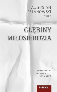 GŁĘBINY MIŁOSIERDZIA. KOMENTARZE DO EWANGELII...