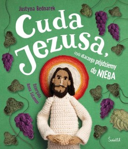 CUDA JEZUSA, CZYLI DLACZEGO PÓJDZIEMY DO NIEBA