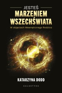 JESTEŚ MARZENIEM WSZECHŚWIATA, KATARZYNA DODD