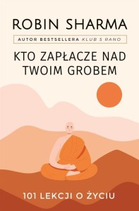 KTO ZAPŁACZE NAD TWOIM GROBEM, ROBIN SHARMA