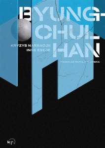 KRYZYS NARRACJI I INNE ESEJE, BYUNG-CHUL HAN