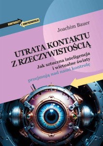 UTRATA KONTAKTU Z RZECZYWISTOŚCIĄ, JOACHIM BAUER