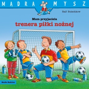 MAM PRZYJACIELA TRENERA PIŁKI NOŻNEJ