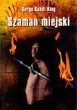 SZAMAN MIEJSKI, SERGE KAHILI KING