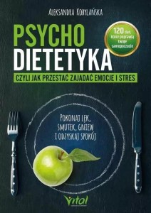 PSYCHODIETETYKA, CZYLI JAK PRZESTAĆ ZAJADAĆ EMOCJE