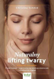 NATURALNY LIFTING TWARZY - PRAKTYCZNY PRZEWODNIK
